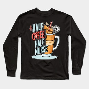 Half coffee Half nurse latte caffeine lovers hospital medical staff workers Long Sleeve T-Shirt